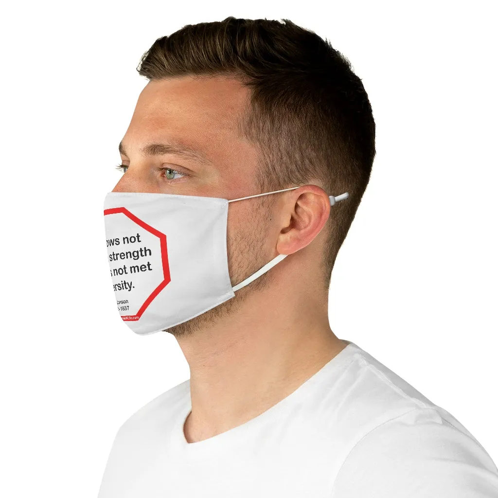 He knows not his own strength that has not met adversity.  -  Ben Jonson  1572 - 1637  - B4Uspeak Make a Statement Fabric Face Mask blk