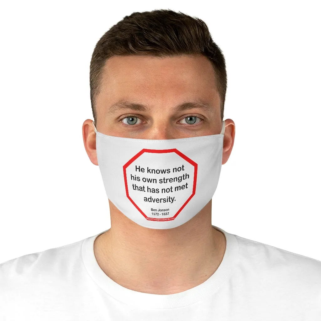 He knows not his own strength that has not met adversity.  -  Ben Jonson  1572 - 1637  - B4Uspeak Make a Statement Fabric Face Mask blk
